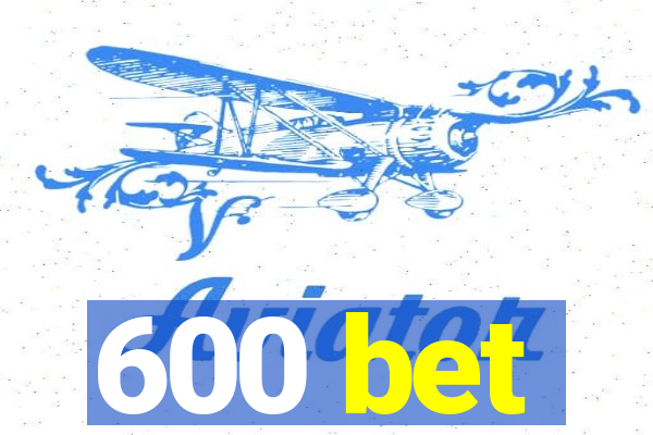 600 bet